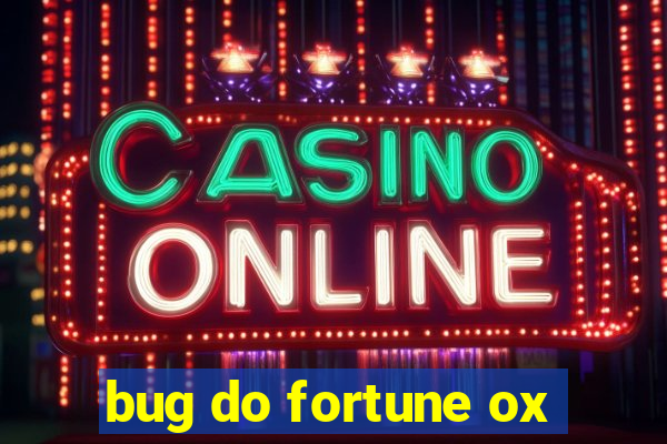 bug do fortune ox