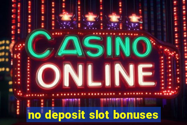 no deposit slot bonuses