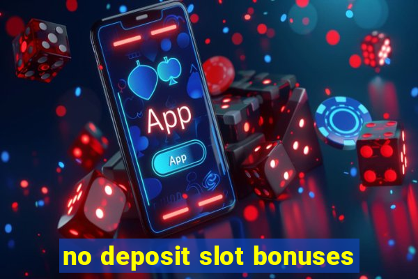 no deposit slot bonuses