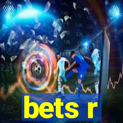 bets r