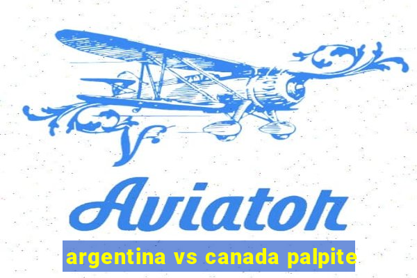 argentina vs canada palpite