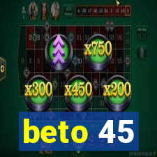 beto 45