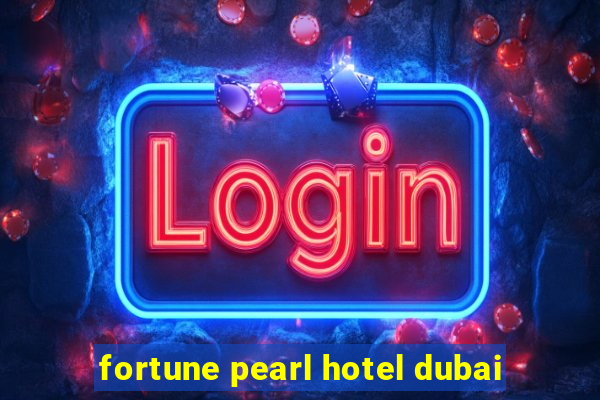 fortune pearl hotel dubai