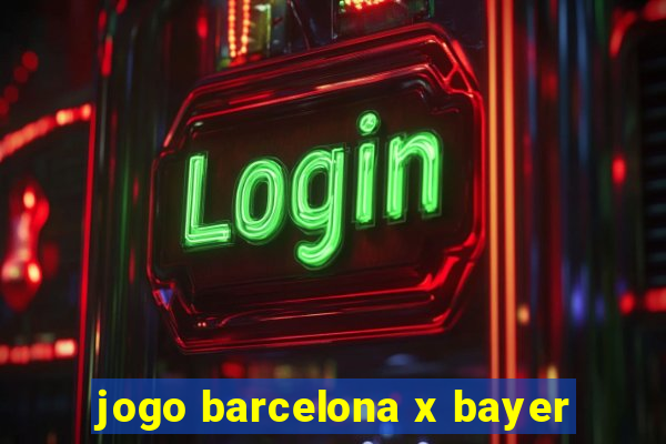 jogo barcelona x bayer