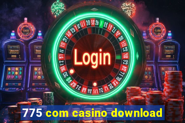 775 com casino download