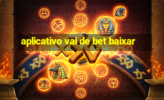 aplicativo vai de bet baixar