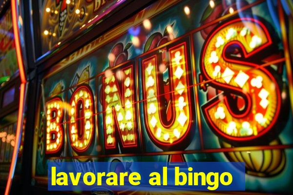 lavorare al bingo