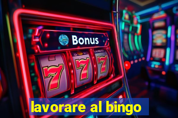 lavorare al bingo