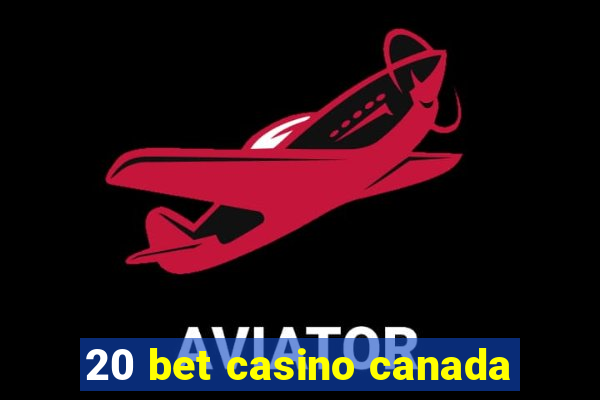 20 bet casino canada