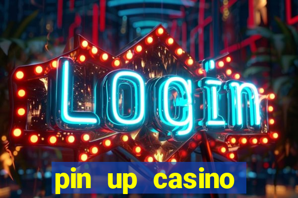 pin up casino ganhar dinheiro