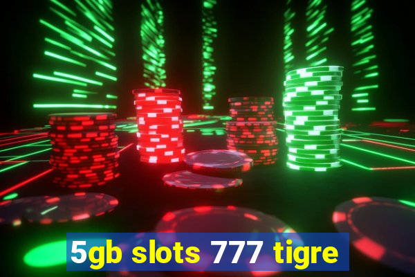 5gb slots 777 tigre