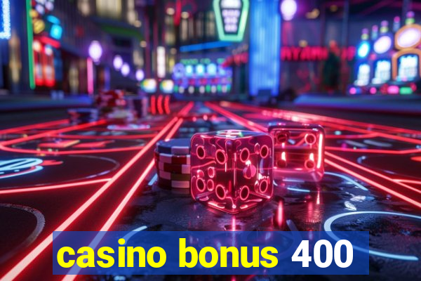 casino bonus 400