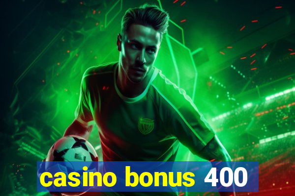 casino bonus 400