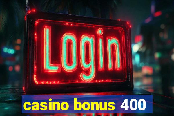 casino bonus 400