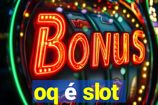 oq é slot