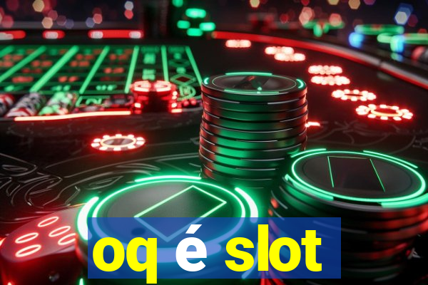 oq é slot