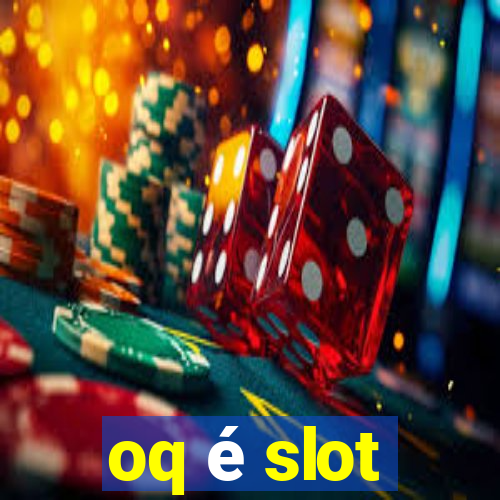 oq é slot