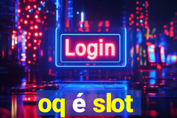 oq é slot