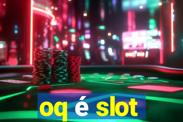 oq é slot