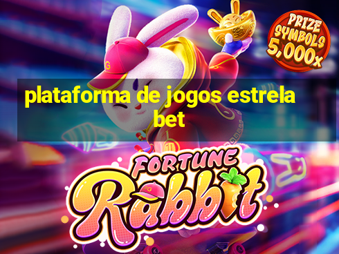 plataforma de jogos estrela bet