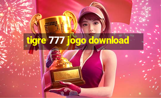 tigre 777 jogo download