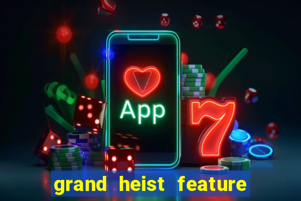 grand heist feature buy slot free play