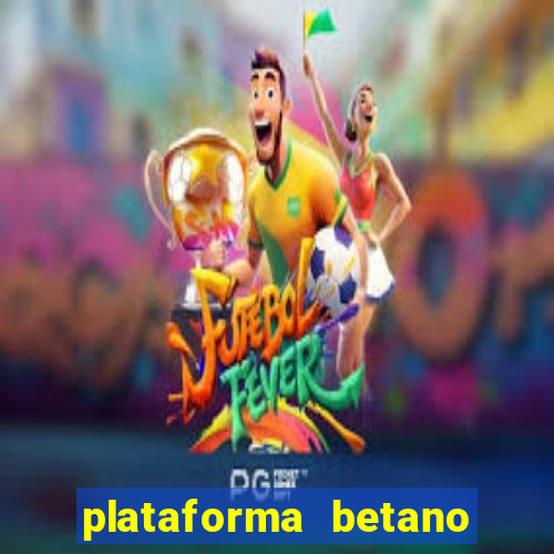 plataforma betano 茅 confiavel