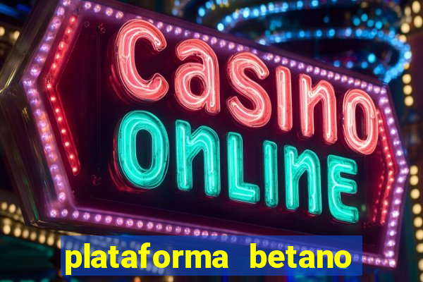 plataforma betano 茅 confiavel