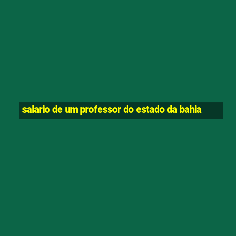 salario de um professor do estado da bahia