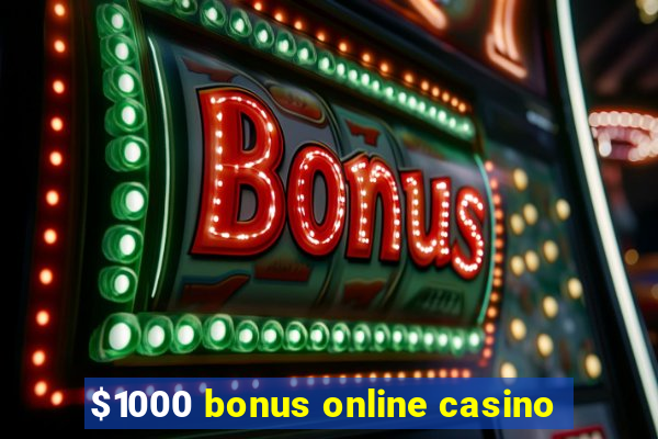 $1000 bonus online casino