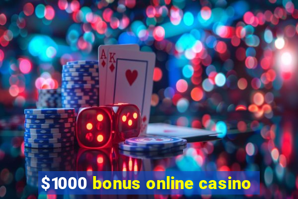 $1000 bonus online casino