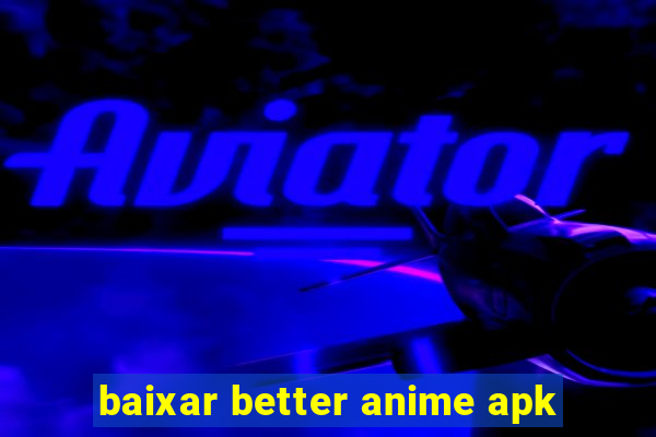 baixar better anime apk