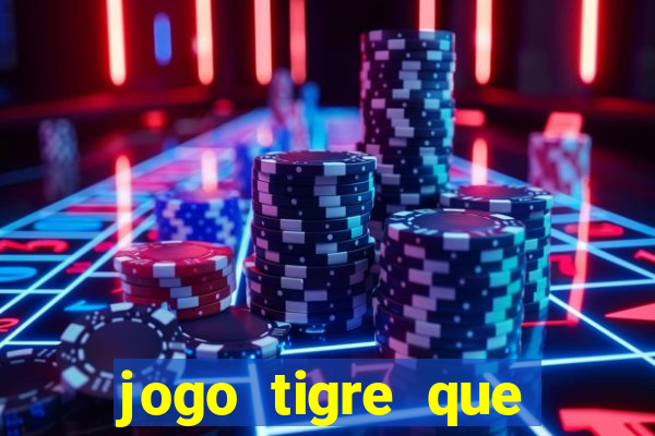 jogo tigre que ganha dinheiro