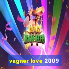 vagner love 2009