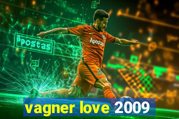 vagner love 2009