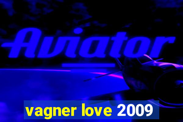 vagner love 2009