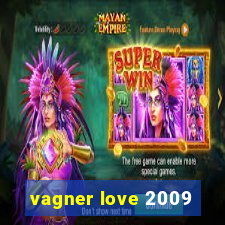 vagner love 2009