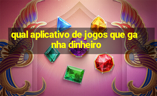 qual aplicativo de jogos que ganha dinheiro