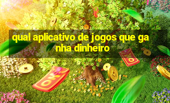 qual aplicativo de jogos que ganha dinheiro