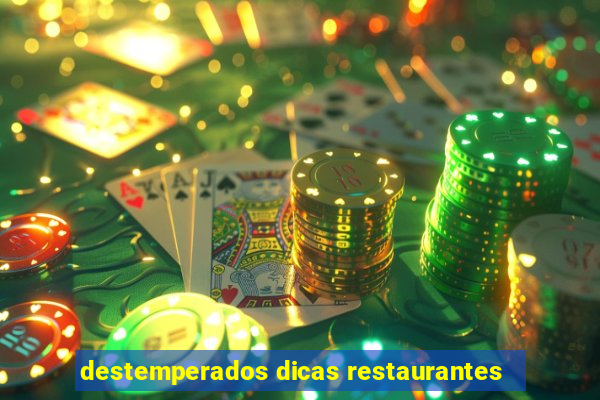 destemperados dicas restaurantes