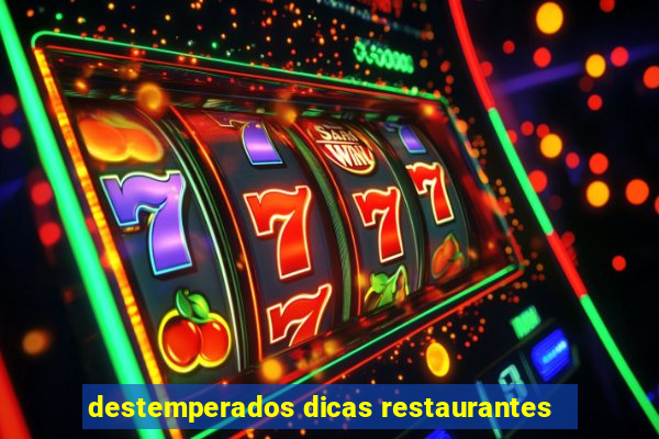 destemperados dicas restaurantes