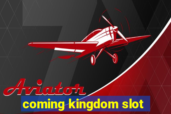 coming kingdom slot