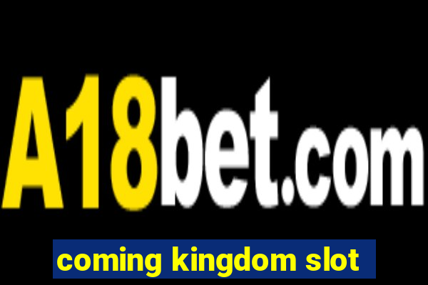 coming kingdom slot