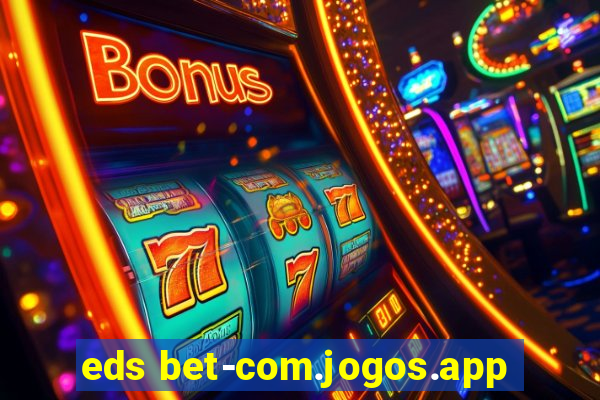 eds bet-com.jogos.app