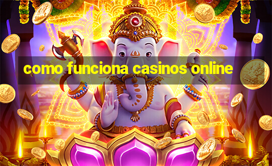 como funciona casinos online