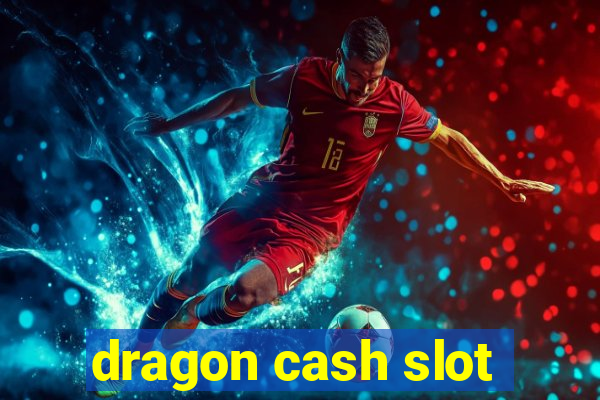 dragon cash slot