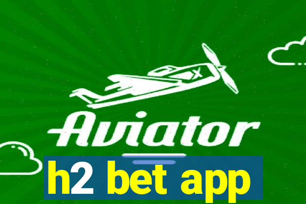 h2 bet app