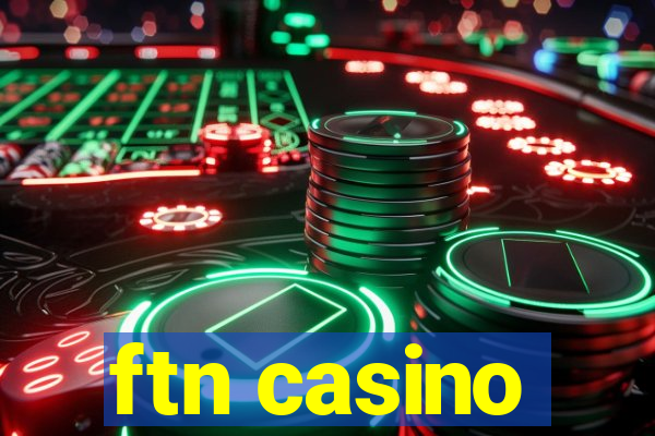 ftn casino