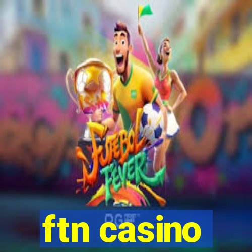 ftn casino