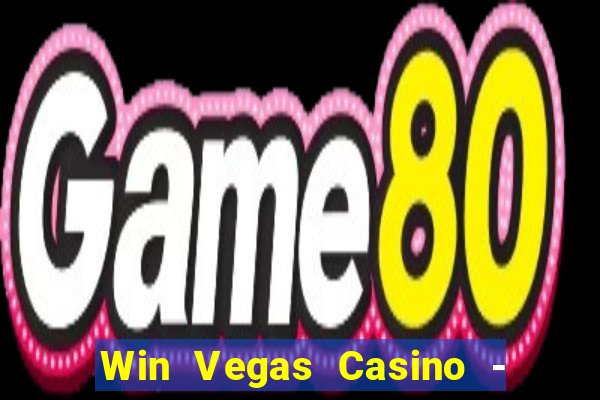 Win Vegas Casino - 777 Pokies